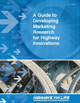 Publication: A Guide to Developing Marketing Research for Highway Innovation
