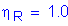 Formula: eta subscript R = 1 point 0