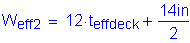Formula: W subscript eff2 = 12 times t subscript effdeck + numerator (14 inches ) divided by denominator (2)