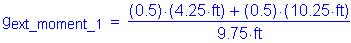 Formula: g subscript ext_moment_1 = numerator (( 0 point 5) times ( 4 point 25 feet ) + ( 0 point 5) times ( 10 point 25 feet )) divided by denominator (9 point 75 feet )