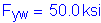Formula: F subscript yw = 50 point 0 ksi