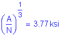 Formula: ( numerator (A) divided by denominator (N) ) superscript numerator (1) divided by denominator (3) = 3 point 77 ksi