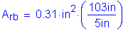 Formula: A subscript rb = 0 point 31 inches squared times ( numerator (103 inches ) divided by denominator (5 inches ) )