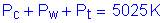Formula: P subscript c + P subscript w + P subscript t = 5025 K