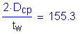 Formula: numerator (2 times D subscript cp) divided by denominator (t subscript w) = 155 point 3
