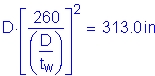 Formula: D times left bracket numerator (260) divided by denominator (( numerator (D) divided by denominator (t subscript w) )) right bracket squared = 313 point 0 inches