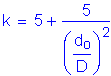 Formula: k = 5 + numerator (5) divided by denominator (( numerator (d subscript o) divided by denominator (D) ) squared )