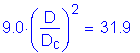 Formula: 9 point 0 times ( numerator (D) divided by denominator (D subscript c) ) squared = 31 point 9