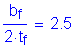 Formula: numerator (b subscript f) divided by denominator (2 times t subscript f) = 2 point 5