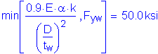 Formula: min left bracket numerator (0 point 9 times E times alpha k) divided by denominator (( numerator (D) divided by denominator (t subscript w) ) squared ) , F subscript yw right bracket = 50 point 0 ksi