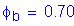 Formula: phi subscript b = 0 point 70