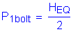 Formula: P subscript 1bolt = numerator (H subscript EQ) divided by denominator (2)