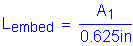 Formula: L subscript embed = numerator (A subscript 1) divided by denominator (0 point 625 inches )