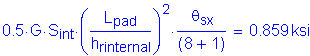 Formula: 0 point 5 times G times S subscript int times ( numerator (L subscript pad) divided by denominator (h subscript rinternal) ) squared times numerator ( theta subscript sx) divided by denominator (( 8 + 1)) = 0 point 859 ksi