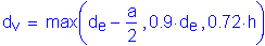 Formula: d subscript v = max ( d subscript e minus numerator (a) divided by denominator (2) , 0 point 9 times d subscript e , 0 point 72 times h )