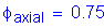 Formula: phi subscript axial = 0 point 75