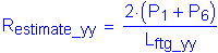 Formula: R subscript estimate_yy = numerator (2 times ( P subscript 1 + P subscript 6 )) divided by denominator (L subscript ftg_yy)