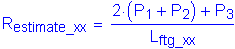 Formula: R subscript estimate_xx = numerator (2 times ( P subscript 1 + P subscript 2 ) + P subscript 3) divided by denominator (L subscript ftg_xx)