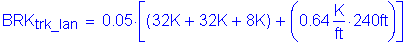 Formula: BRK subscript trk_Ian = 0 point 05 times left bracket ( 32K + 32K + 8K) + ( 0 point 64 Kips per foot times 240 feet )right bracket