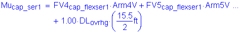 Formula: Mu subscript cap_ser1 = FV4 subscript cap_fIexser1 times Arm4V + FV5 subscript cap_fIexser1 times Arm5V + 1 point 00 times DL subscript ovrhg times ( numerator (15 point 5) divided by denominator (2) feet )