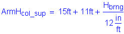 Formula: ArmH subscript col_sup = 15 feet + 11 feet + numerator (H subscript brng) divided by denominator (12 inches per foot)