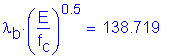 Formula: lamda subscript b times ( numerator (E) divided by denominator (f subscript c) ) superscript 0 point 5 = 138 point 719