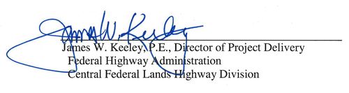 James W. Keeley, P.E., Director of Project Delivery
Federal Highway Administration
Central Federal Lands Highway Division