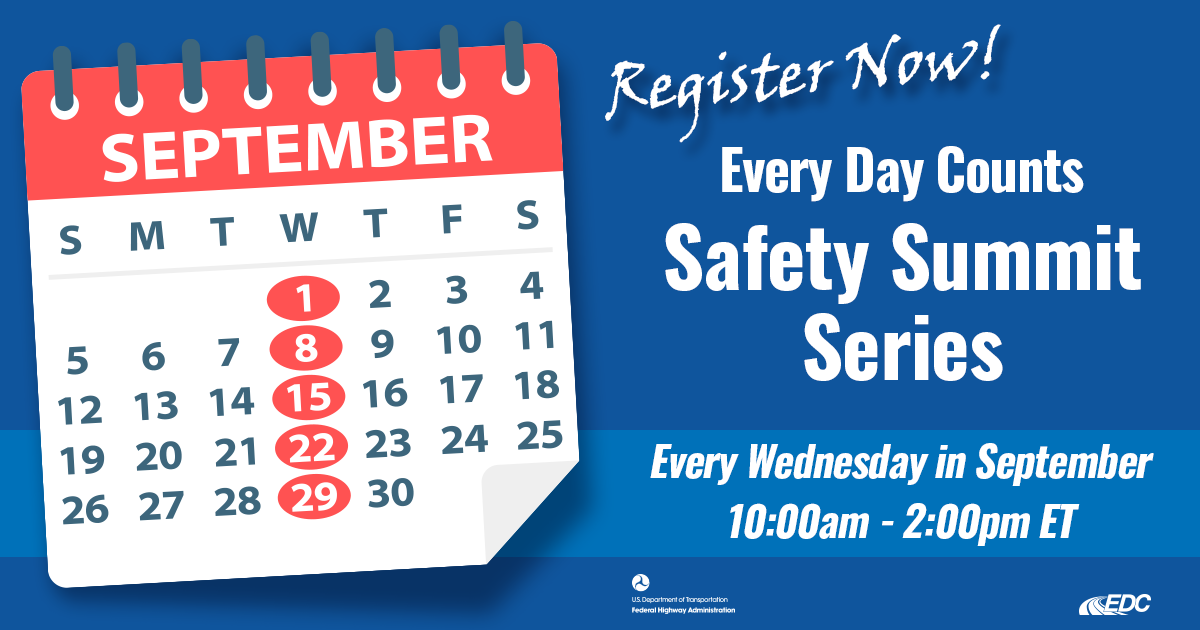 Register Now for the Every Day Counts Safety Summit Series Every Wednesday in September (September 1, 8, 15, 22, and 29) from 10 a.m. to 2 p.m. Eastern time.