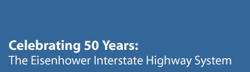 Celebrating 50 Years: The Eisenhower Interstate System