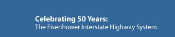 Celebrating 50 Years:  The Eisenhower Interstate System