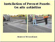 Slide 15 - Installation of Precast Panels-On site activities. Two photographs. Removal of distressed panel. (1) the prongs of a forklift are being inserted under the edge of a panel; (2) the forklift, with workers watching, removes a chunk of the panel.