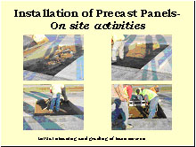 Slide 16 - Installation of Precast Panels-On site activities. Four photographs. Initial cleaning and grading of base course. (1) concrete and other debris is shown where the panel has been removed; (2) a worker has removed the debris onto a front-end loader; (3) two workers with shovels clean the base course; (4) workers grade and tamp the course as another uses a level.