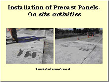 Slide 24 - Installation of Precast Panels-On site activities. Completed precast panel. Two photographs: (1) a closeup view of the panel with filled dowel slots is shown; (2) a more distant view of the completed panel within the existing pavement is shown.