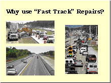 Slide 3 - Why use "Fast Track" Repairs? Three photographs: (1) conventional paving of a single lane, using a concrete mixing truck; workers' vehicles are parked on the adjacent, finished lane, and two other finished, closed lanes appear in the background; (2) four lanes of moving traffic are shown next to a concrete barrier, separating them from newly constructed, closed lanes; the four open lanes are temporarily marked for bidirectional traffic; (3) two-lane, bumper-to-bumper, traffic congestion is shown adjacent to closed lanes under construction.