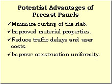 Slide 4 - Potential Advantages of Precast Panels. Minimize curling of the slab. Improved material properties. Reduce traffic delays and user costs. Improve construction uniformity.