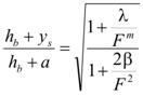 The quotient of the sum of h subscript b plus y subscript s, that sum divided by the sum of h subscript b plus a, that quotient equals the square root of the quotient of the sum of 1 plus the quotient of lambda divided by F raised to the m power, that sum divided by the sum of 1 plus the quotient of the product of 2 times beta, that product divided by F squared.
