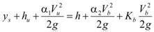 The sum of y subscript s plus h subscript u plus the quotient of the product alpha subscript 1 times V subscript u squared, that product divided by the product 2 times g, that whole sum equals the sum of h plus the quotient of the product alpha subscript 2 times V subscript b squared, that product divided by the product 2 times g, that quotient plus K subscript b times the quotient V subscript b squared divided by the product 2 times g.