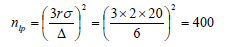 n subscript lp equals open parenthesis 3 times r times sigma divided by delta close parenthesis squared equals open parenthesis 3 times 2 times 20 divided by 6 close parenthesis squared equals 400.