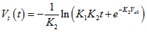V subscript s times open parenthesis t closed parenthesis equals the negative of 1 divided by K subscript 2 times the natural log of open parenthesis K subscript 1 times K subscript 2 times t plus e raised to the power of negative K subscript 2 times V subscript s0 closed parenthesis.