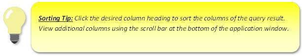 Sorting Tip: Click the desired column heading to sort the column of the query result. View additional columns using the scroll bar at the bottom of the application window.