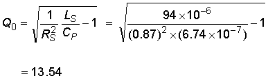 Capital Q nought is equal to the product of the quotient of 1 one over capital R subscript Capital S squared times the quotient of capital L subscript Capital S divided by Capital C subscript Capital P minus 1 all to the one half power.  This is equal to the quotient of 94 times 10 to the negative 6 power all over the product of 0.87 squared and 6.74 times 10 to the negative 7 power all minus one all to the one half power.  This equals 13.54.