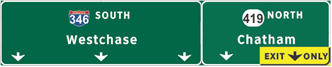 This illustration shows sign set C for topic 2. There are two signs attached to each other. The sign on the left has three down arrows. Above the arrows, the sign is labeled  346 South Westchase.  The sign on the right has two down arrows. The down arrow on the right has a yellow plaque labeled  Exit Only.  Above the arrows, the sign is labeled  419 North Chatham. 