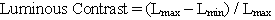 Figure 2. Equation. Luminance contrast. Luminance contrast equals the difference of maximum luminance minus minimum luminance, that difference divided by maximum luminance. 