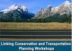 Image from a web site of workshop materials. Image shows a mountain range in the background of an empty two lane highway over a blue bar containing the title of the training course: Linking Conservation and Transportation Planning Workshops.