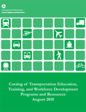 Catalog of Transportation Education, Training, and Workforce Development Programs and Resources August 2010