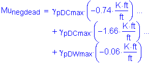 Formula: Mu subscript negdead = gamma subscript pDCmax times ( minus 0 point 74 times Kips foot per foot ) + gamma subscript pDCmax times ( minus 1 point 66 times Kips foot per foot ) + gamma subscript pDWmax times ( minus 0 point 06 times Kips foot per foot )