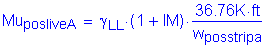 Formula: Mu subscript posliveA = gamma subscript LL times ( 1 + IM) times numerator (36 point 76K feet ) divided by denominator (w subscript posstripa)