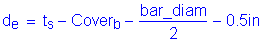 Formula: d subscript e = t subscript s minus Cover subscript b minus numerator (bar_diam) divided by denominator (2) minus 0 point 5 inches
