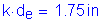 Formula: k times d subscript e = 1 point 75 inches