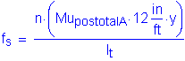 Formula: f subscript s = numerator (n times ( Mu subscript postotalA times 12 inches per foot times y )) divided by denominator (I subscript t)